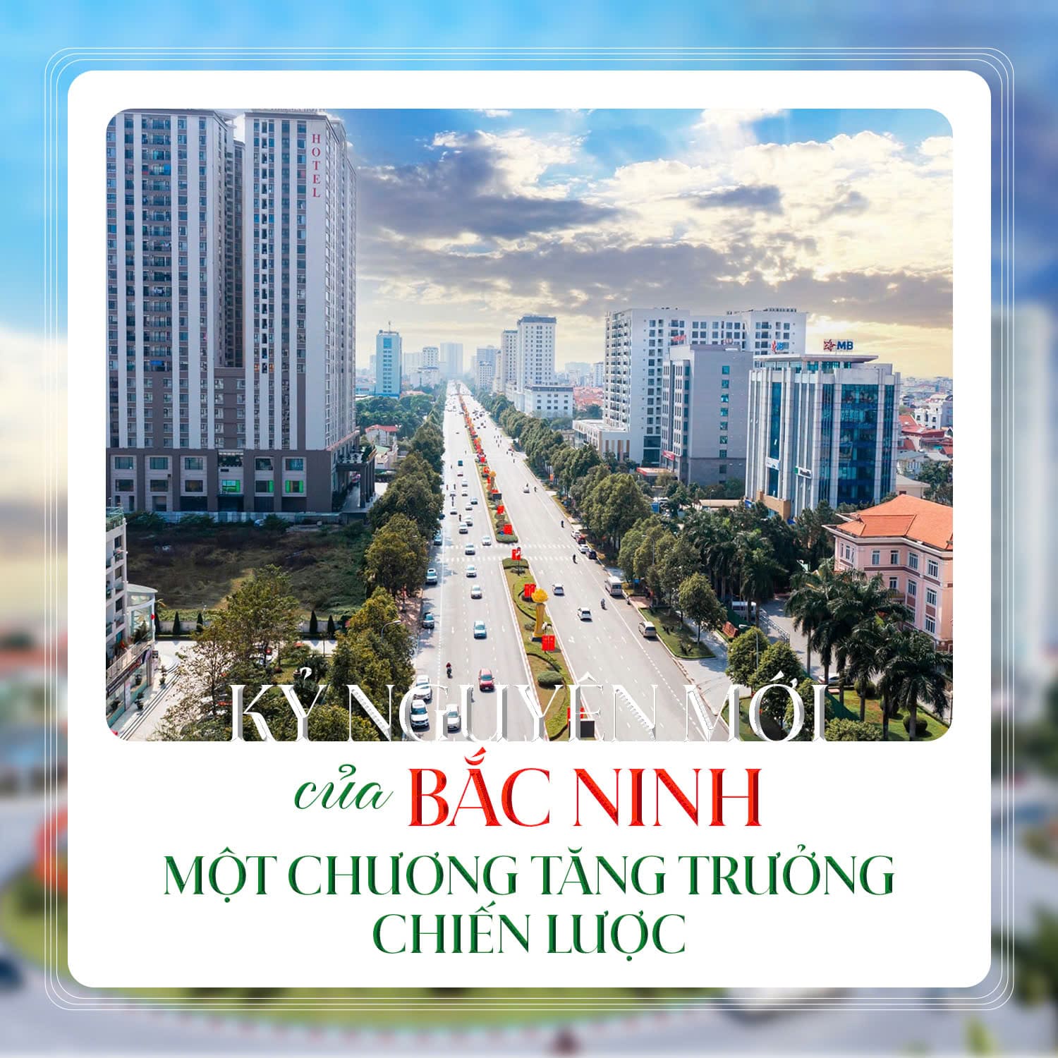 Bắc Ninh sau sáp nhập hướng tới trở thành Thành phố trực thuộc Trung ương