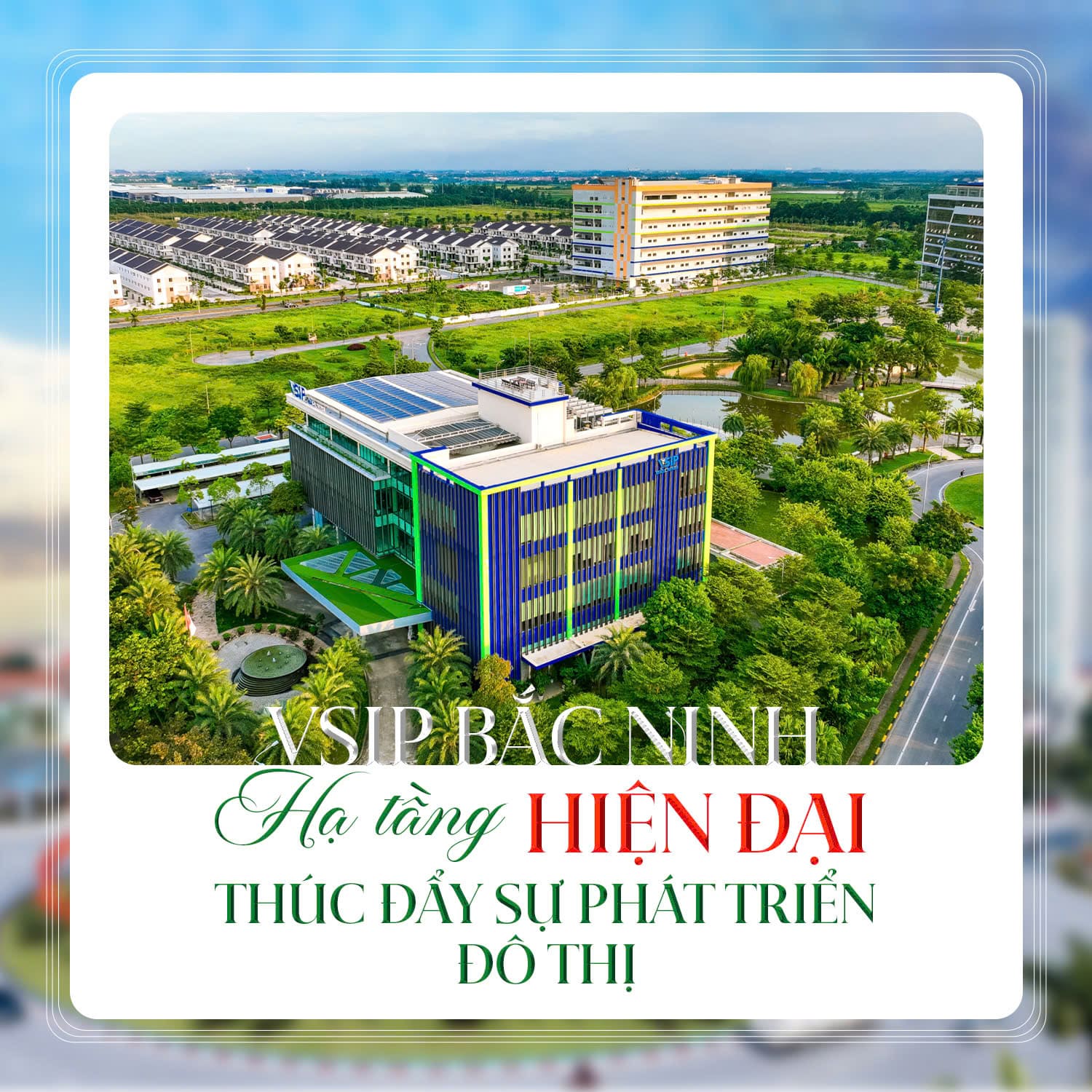 VSIP Bắc Ninh – Hạ tầng hiện đại thúc đẩy sự phát triển đô thị