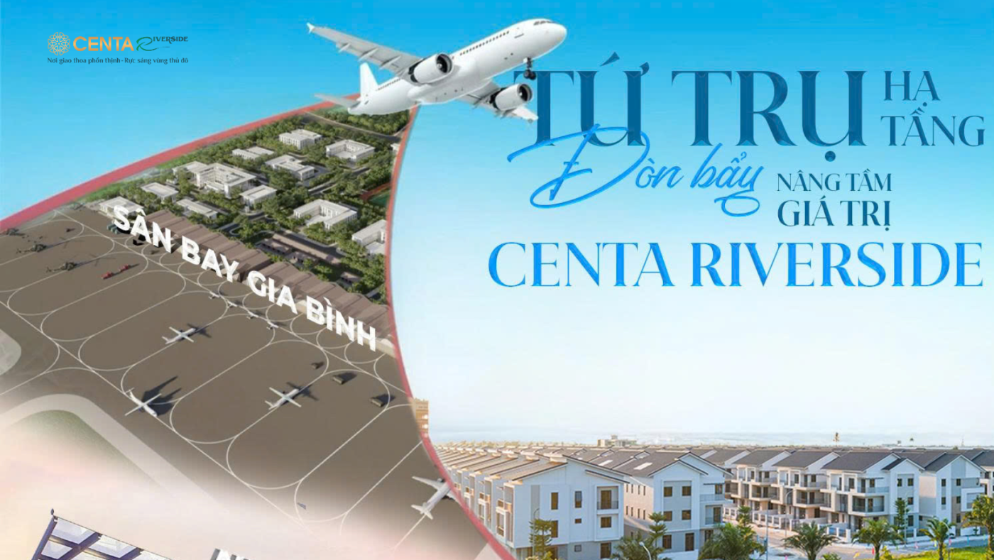 Tứ trụ hạ tầng đòn bẩy nâng tâm giá trị Centa Riverside